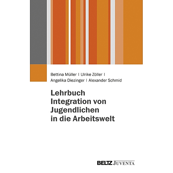 Lehrbuch Integration von Jugendlichen in die Arbeitswelt, Bettina Müller, Ulrike Zöller, Angelika Diezinger, Alexander Schmid