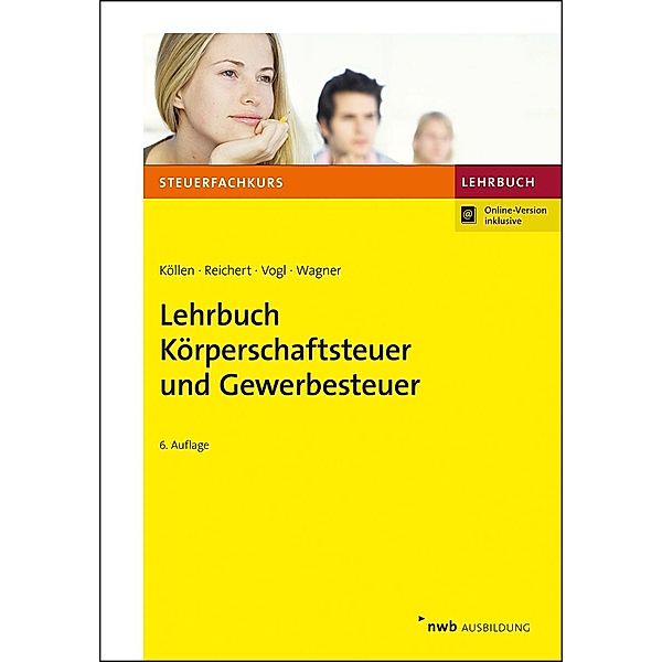 Lehrbuch Körperschaftsteuer und Gewerbesteuer, Josef Köllen, Gudrun Reichert, Elmar Vogl, Edmund Wagner