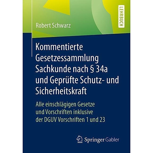 Lehrbuch / Kommentierte Gesetzessammlung Sachkunde nach § 34a und Geprüfte Schutz- und Sicherheitskraft, Robert Schwarz