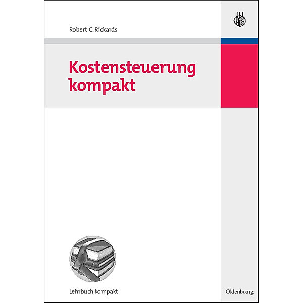 Lehrbuch kompakt / Kostensteuerung kompakt, Robert C. Rickards