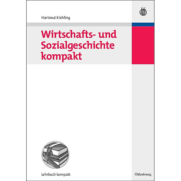 Lehrbuch kompakt / Wirtschafts- und Sozialgeschichte kompakt, Hartmut Kiehling