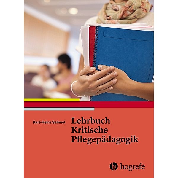 Lehrbuch Kritische Pflegepädagogik, Karl Sahmel