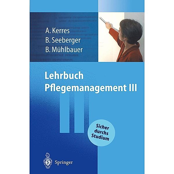 Lehrbuch Pflegemanagement III, Andrea Kerres, Bernd Seeberger, Bernd H. Mühlbauer