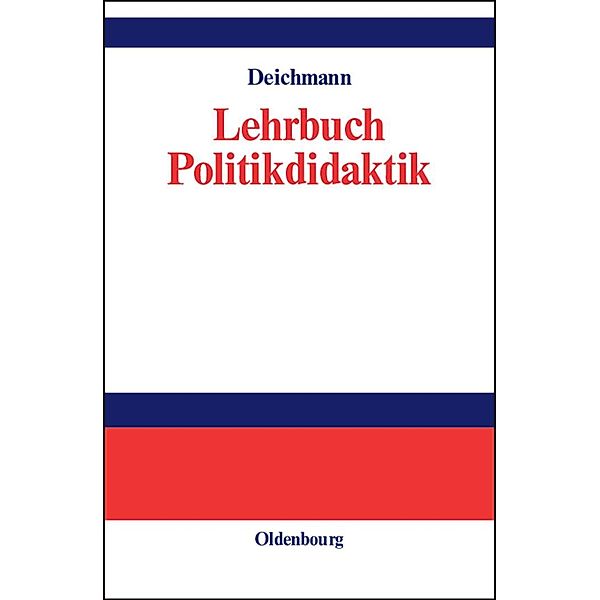Lehrbuch Politikdidaktik / Lehr- und Handbücher der Politikwissenschaft, Carl Deichmann