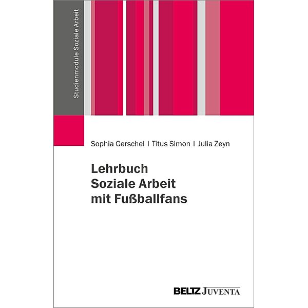 Lehrbuch Soziale Arbeit mit Fußballfans / Studienmodule Soziale Arbeit, Sophia Gerschel, Titus Simon, Julia Zeyn