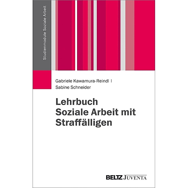 Lehrbuch Soziale Arbeit mit Straffälligen / Studienmodule Soziale Arbeit, Gabriele Kawamura-Reindl, Sabine Schneider