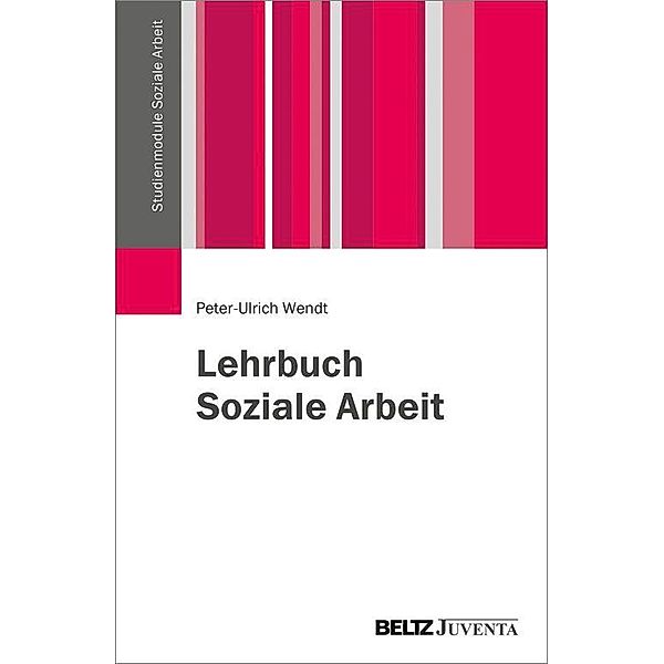 Lehrbuch Soziale Arbeit / Studienmodule Soziale Arbeit, Peter-Ulrich Wendt