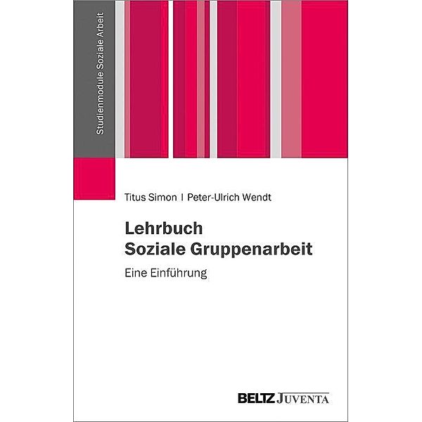 Lehrbuch Soziale Gruppenarbeit / Studienmodule Soziale Arbeit, Titus Simon, Peter-Ulrich Wendt