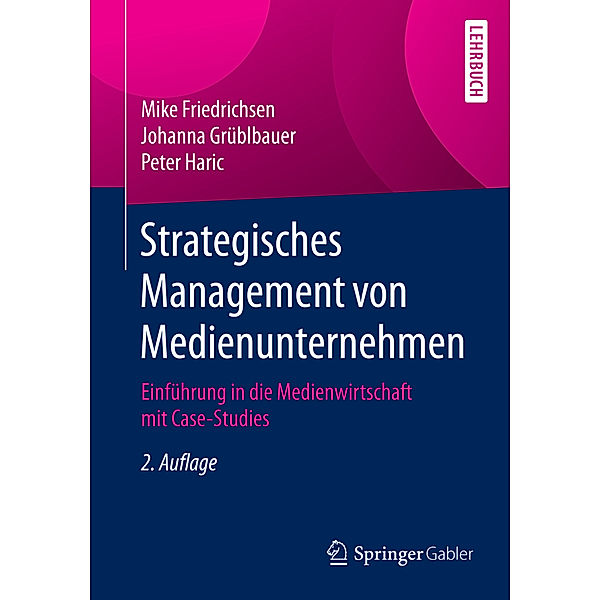 Lehrbuch / Strategisches Management von Medienunternehmen, Mike Friedrichsen, Johanna Grüblbauer, Peter Haric