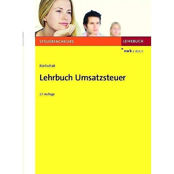 Lehrbuch Umsatzsteuer / Steuerfachkurs, Hans Peter Kortschak