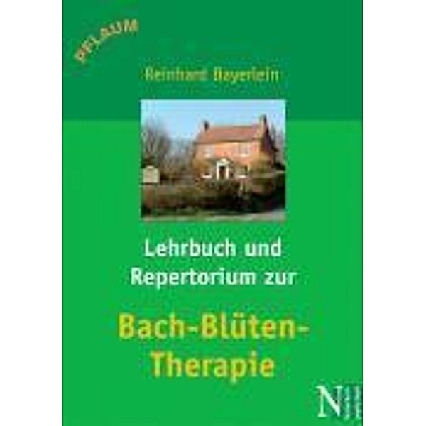 Lehrbuch und Repertorium zur Bach-Blüten-Therapie, Reinhard Bayerlein, Brigitte Bayerlein