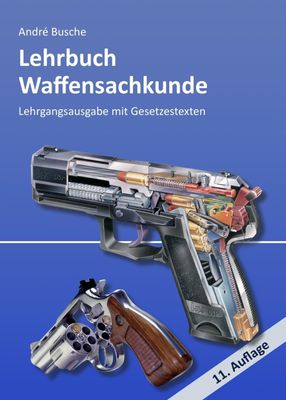 Lehrbuch Waffensachkunde - Lehrgangsausgabe mit Gesetzestexten - André Busche,