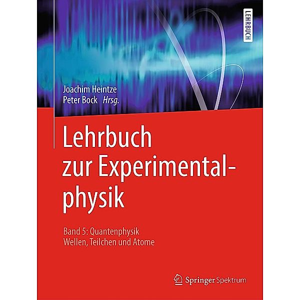 Lehrbuch zur Experimentalphysik Band 5: Quantenphysik, Joachim Heintze