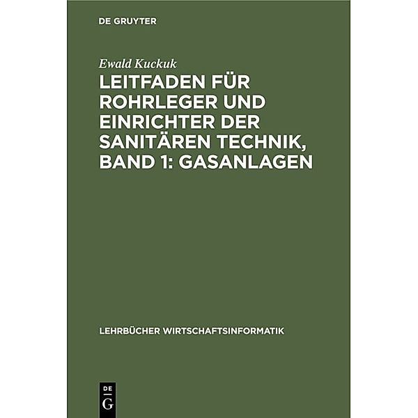 Lehrbücher Wirtschaftsinformatik / Leitfaden für Rohrleger und Einrichter der sanitären Technik, Band 1:  Gasanlagen, Ewald Kuckuk