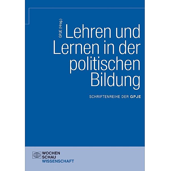 Lehren und Lernen in der politischen Bildung / Schriftenreihe der GPJE