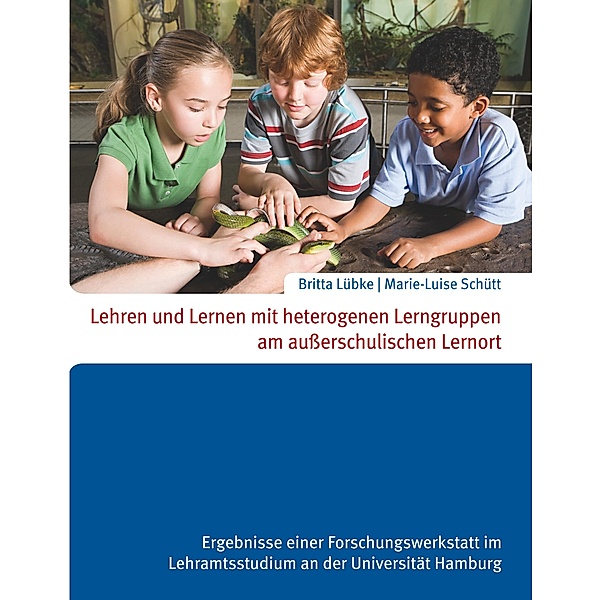 Lehren und Lernen mit heterogenen Lerngruppen am außerschulischen Lernort, Marie-Luise Schütt, Britta Lübke