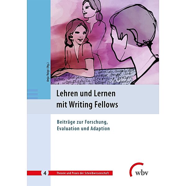 Lehren und Lernen mit Writing Fellows / Theorie und Praxis der Schreibwissenschaft Bd.4
