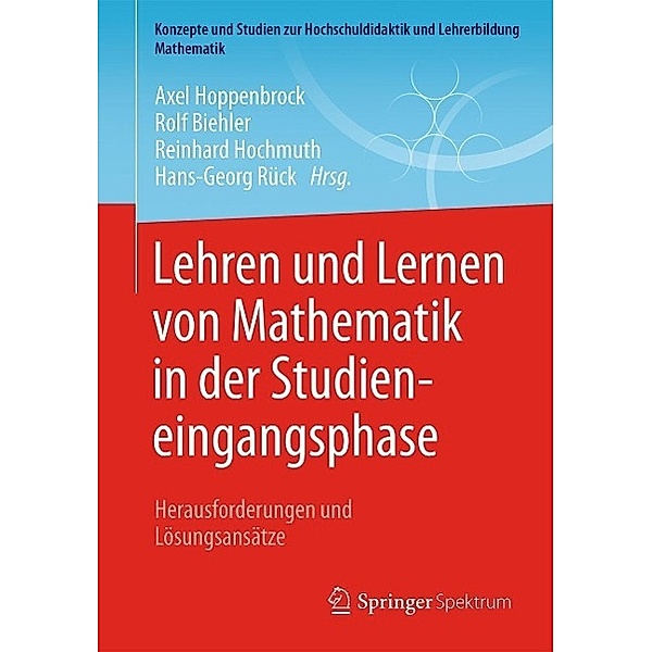 Lehren und Lernen von Mathematik in der Studieneingangsphase / Konzepte und Studien zur Hochschuldidaktik und Lehrerbildung Mathematik