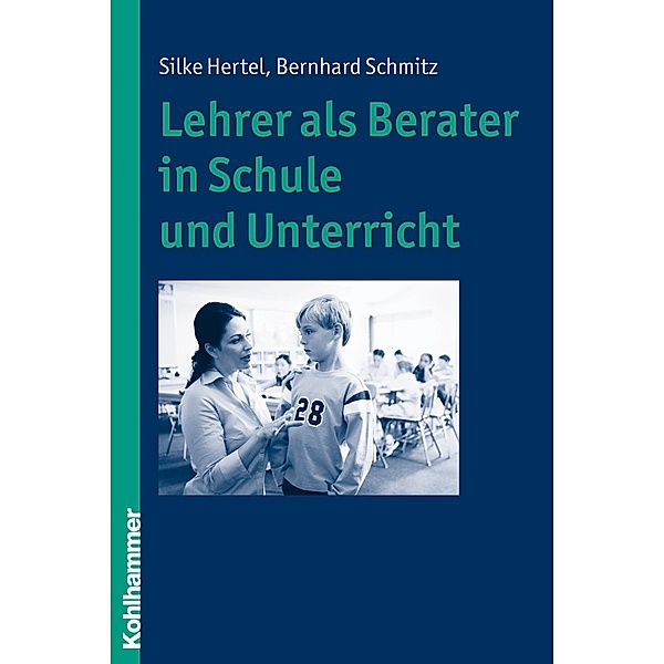 Lehrer als Berater in Schule und Unterricht, Silke Hertel, Bernhard Schmitz