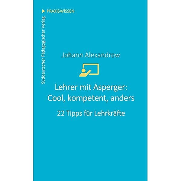 Lehrer mit Asperger: Cool, kompetent, anders, Johann Alexandrow
