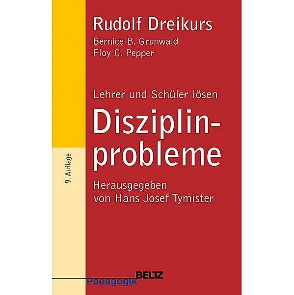 Lehrer und Schüler lösen Disziplinprobleme / Beltz Pädagogik, Floy Ch. Pepper, Rudolf Dreikurs, Bernice B. Grunwald