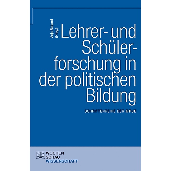Lehrer- und Schülerforschung in der politischen Bildung / Schriftenreihe der Gesellschaft für Politikdidaktik und politische Jugend- und Erwachsenenbildung