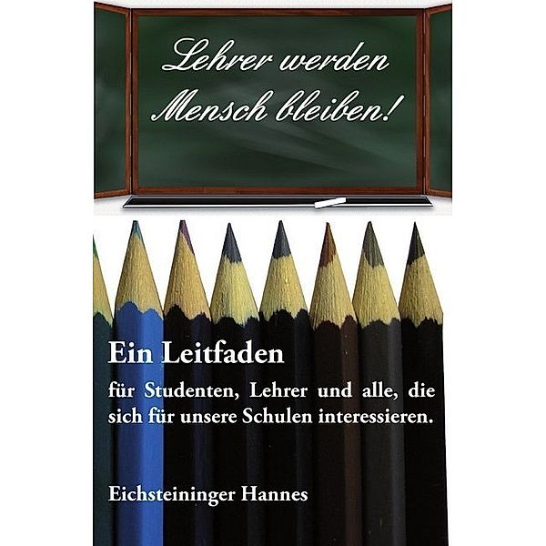 Lehrer werden - Mensch bleiben!, Hannes Eichsteininger