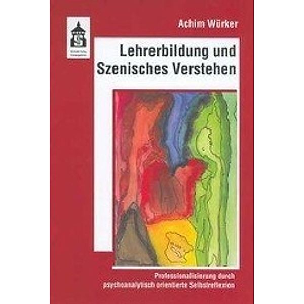 Lehrerbildung und Szenisches Verstehen, Achim Würker