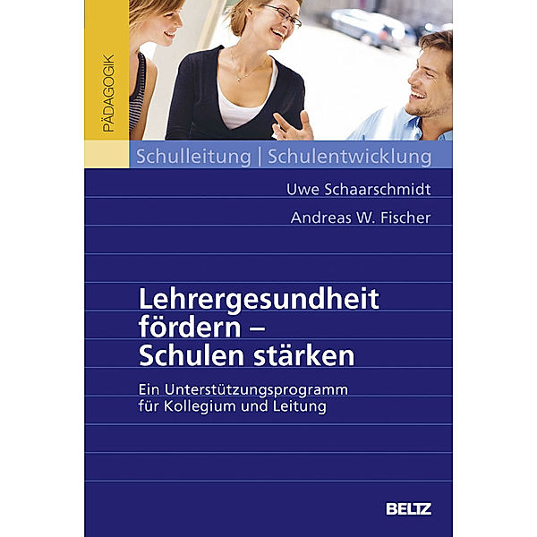 Lehrergesundheit fördern - Schulen stärken, Uwe Schaarschmidt, Andreas W. Fischer