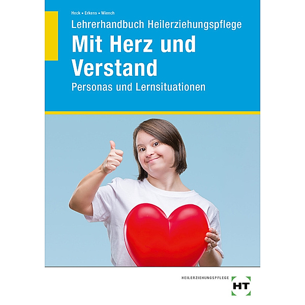 Lehrerhandbuch Heilerziehungspflege Mit Herz und Verstand, Oliver Heck, Pascal Erkens, Jasmin Wiench