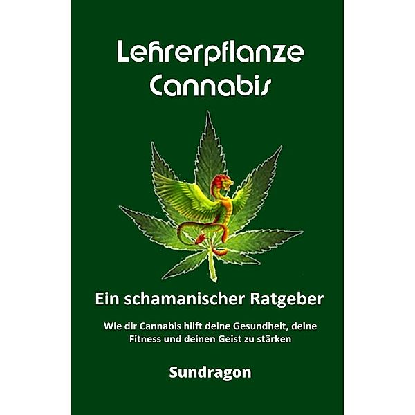 Lehrerpflanze Cannabis - Ein schamanischer Ratgeber, Sun Dragon