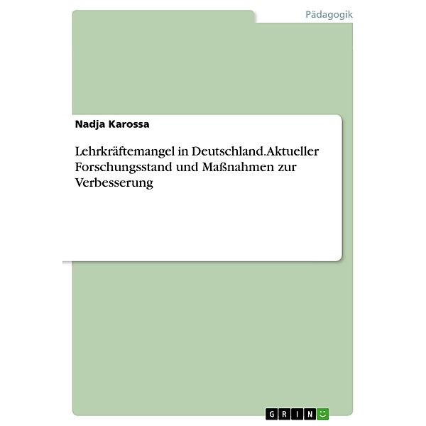 Lehrkräftemangel in Deutschland. Aktueller Forschungsstand und Maßnahmen zur Verbesserung, Nadja Karossa