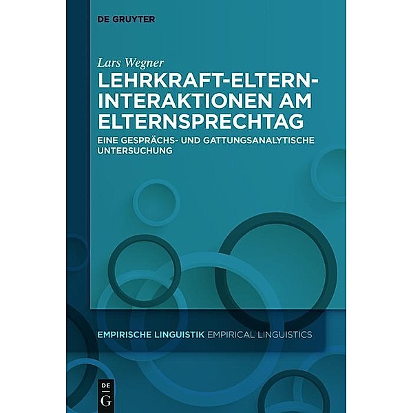 Lehrkraft-Eltern-Interaktionen am Elternsprechtag / Empirische Linguistik / Empirical Linguistics Bd.5, Lars Wegner