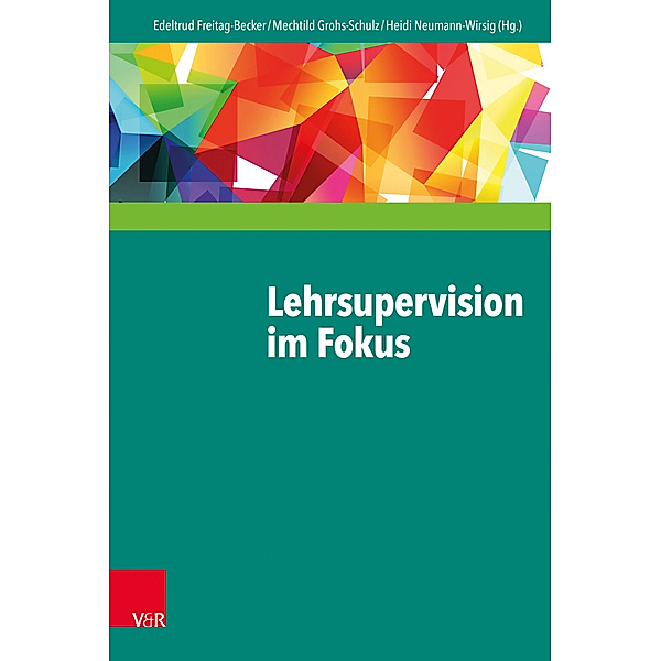 Lehrsupervision im Fokus, Heidi Neumann-Wirsig, Mechtild Grohs-Schulz, Edeltrud Freitag-Becker