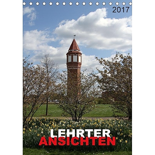 LEHRTER ANSICHTEN (Tischkalender 2017 DIN A5 hoch), SchnelleWelten