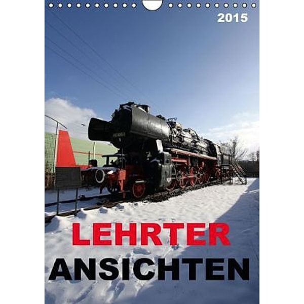 LEHRTER ANSICHTEN (Wandkalender 2015 DIN A4 hoch), SchnelleWelten
