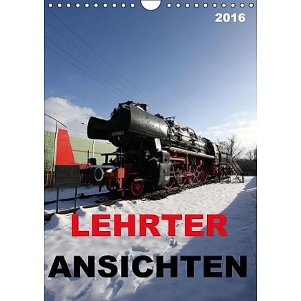 LEHRTER ANSICHTEN (Wandkalender 2016 DIN A4 hoch), SchnelleWelten