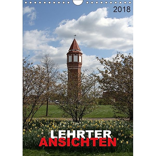 LEHRTER ANSICHTEN (Wandkalender 2018 DIN A4 hoch), SchnelleWelten