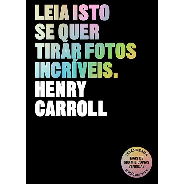 Leia isto se quer tirar fotos incríveis, Henry Carroll