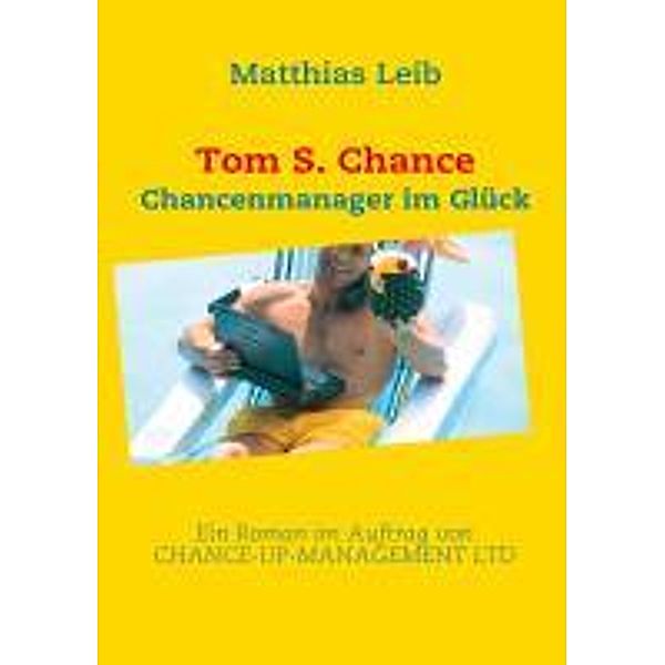 Leib, M: Tom S. Chance - Chancenmanager im Glück, Matthias Leib