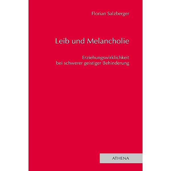 Leib und Melancholie / Lehren und Lernen mit behinderten Menschen Bd.16, Florian Salzberger