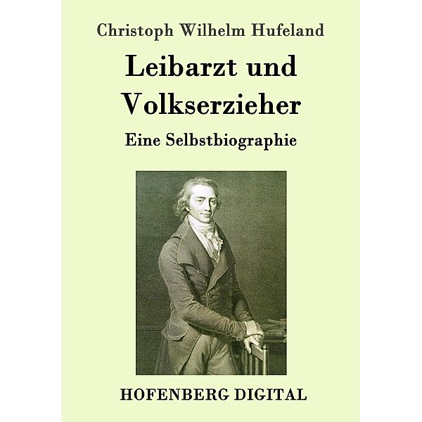 Leibarzt und Volkserzieher, Christoph Wilhelm Hufeland