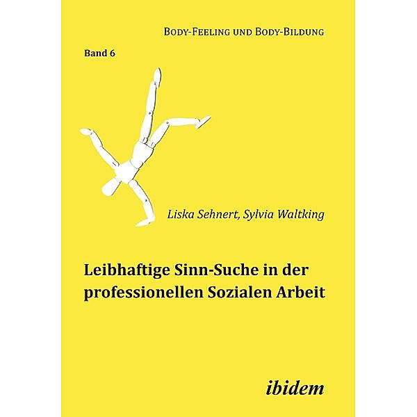Leibhaftige Sinn-Suche in der professionellen Sozialen Arbeit, Liska Sehnert, Sylvia Waltking
