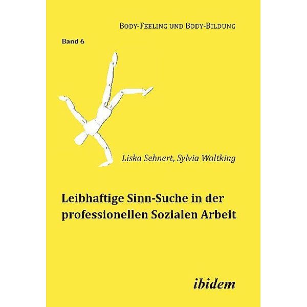 Leibhaftige Sinn-Suche in der professionellen Sozialen Arbeit, Liska Sehnert, Sylvia Waltking