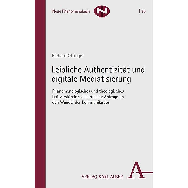 Leibliche Authentizität und digitale Mediatisierung / Neue Phänomenologie Bd.36, Richard Ottinger
