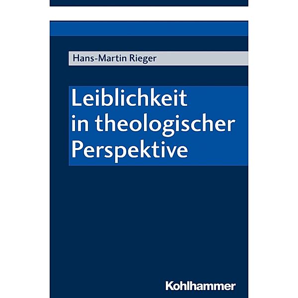 Leiblichkeit in theologischer Perspektive, Hans-Martin Rieger