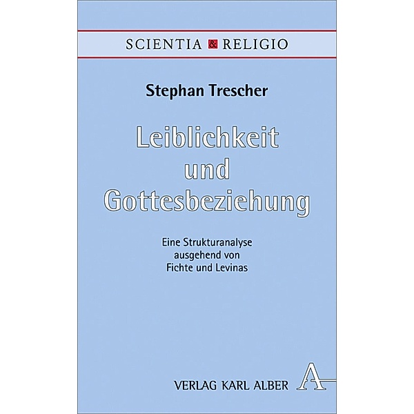 Leiblichkeit und Gottesbeziehung / Scientia & Religio Bd.15, Stephan Trescher