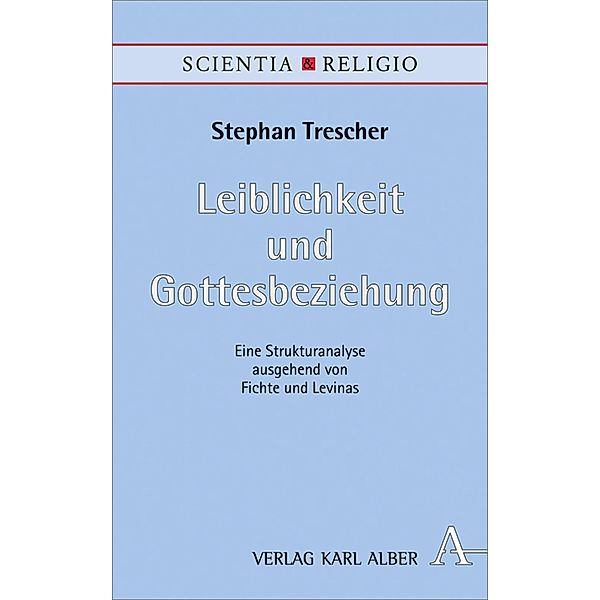 Leiblichkeit und Gottesbeziehung / Scientia & Religio Bd.15, Stephan Trescher