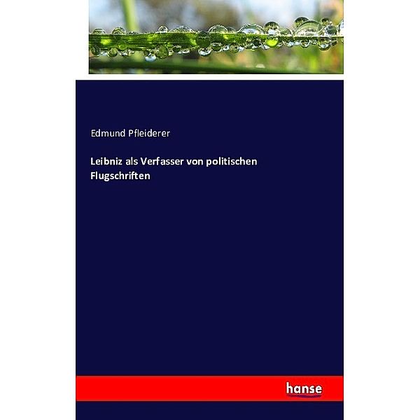 Leibniz als Verfasser von politischen Flugschriften, Edmund Pfleiderer