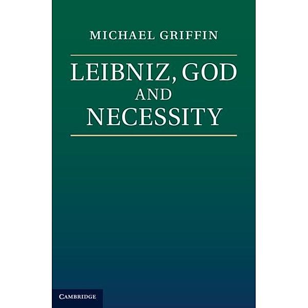 Leibniz, God and Necessity, Michael V. Griffin